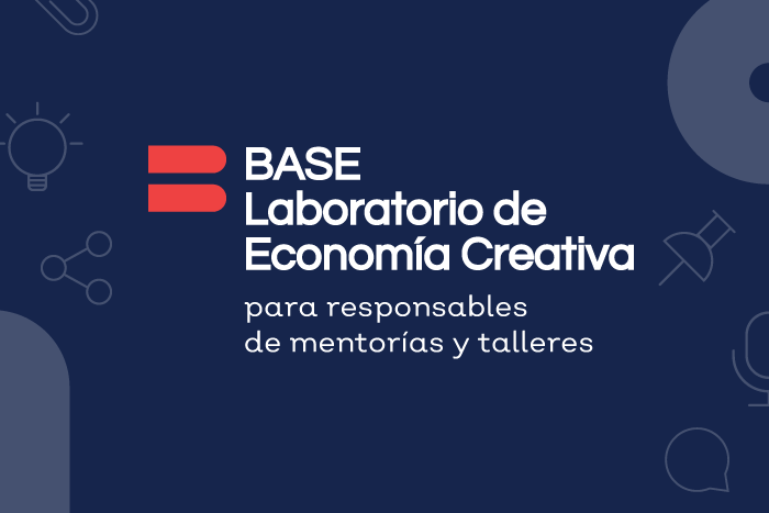 Convocatoria BASE: Laboratorio de Economía Creativa para responsables de mentorías y talleres