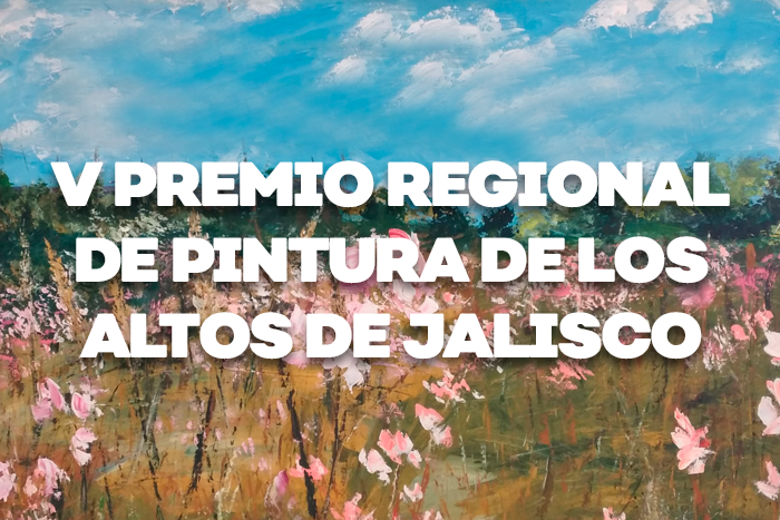 Convocatoria V Premio Regional de Pintura de los Altos de Jalisco